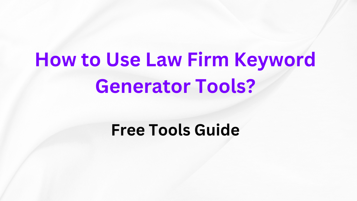 How to Use Law Firm Keyword Generator Tools